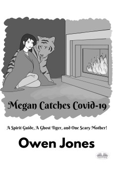 Megan Catches Covid-19-A Spirit Guide, A Ghost Tiger, And One Scary Mother!