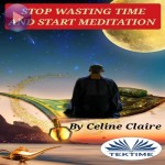 Stop Wasting Time And Start MEDITATION