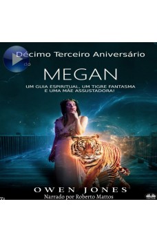 Décimo Terceiro Aniversário De Megan-Um Guia Espiritual, Um Tigre Fantasma E Uma Mãe Assustadora!