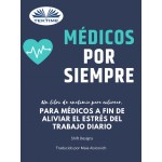 Médicos Por Siempre-Un Libro De Anatomía Para Colorear, Para Médicos A Fin De Aliviar El Estrés Del Trabajo Diario