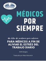Médicos Por Siempre-Un Libro De Anatomía Para Colorear, Para Médicos A Fin De Aliviar El Estrés Del Trabajo Diario