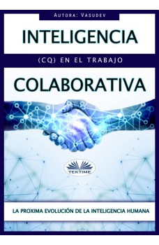 Inteligencia Colaborativa (CQ) En El Trabajo-La Proxima Evolución  De La Inteligencia Humana