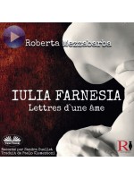 Iulia Farnesia - Lettres D'Une Âme-La Véritable Histoire De Giulia Farnèse