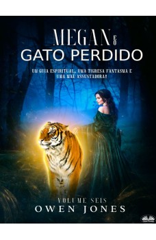 Megan E O Gato Perdido-Um Guia Espiritua, Uma Tigresa Fantasma E Uma Mãe Assustadora