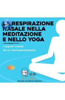 La Respirazione Nasale Nella Meditazione E Nello Yoga-I Segreti Rivelati Da Un Otorinolaringoiatra