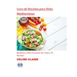 Livro De Receitas Para Dieta Mediterrânea-Benefícios, Plano Alimentar De 7 Dias E 74 Receitas