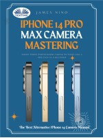 IPhone 14 Pro Max Camera Mastering-Smart Phone Photography Taking Pictures Like A Pro Even As A Beginner