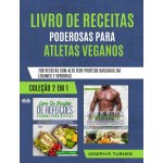 Livro De Receitas Poderosas Para Atletas Veganos-200 Receitas Com Alto Teor Protéico, Baseada Em Legumes E Verduras