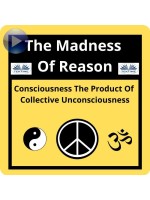 The Madness Of Reason. Consciousness The Product Of Collective Unconsciousness-SUPERCOSCIENCE IS Unpredictable Capable Of Subverting The Established Order. The Greatest Nightmare