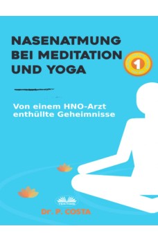Nasenatmung Bei Meditation Und Yoga-Von Einem HNO-Arzt Enthüllte Geheimnisse