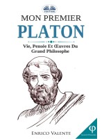 Mon Premier Platon-Vie, Pensée Et Œuvres Du Grand Philosophe