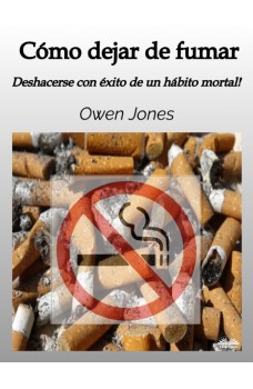 Cómo Dejar De Fumar-Deshacerse Con Éxito De Un Hábito Mortal