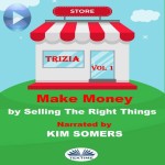 Make Money By Selling The Right Things-Vol. 1
