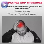 Headaches And Migraines-The Results Of Modern Stress, Pollution And Food Additives?