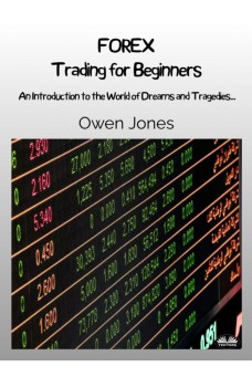 FOREX Trading For Beginners-An Introduction To The World Of Dreams And Tragedies...