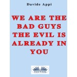 We Are The Bad Guys. The Evil Is Already In You: Consciously Changing Yourself Is One The Tasks