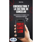 Cibercultura Y La Cultura De Cancelar-Repercusiones En La Imagen Y En La Comunicación Publicitaria