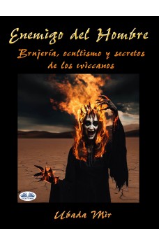 Enemigo Del Hombre-Brujería, Ocultismo Y Secretos De Los Wiccanos