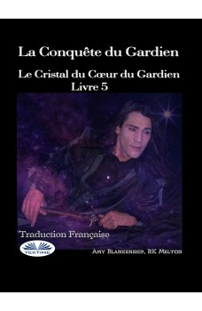 La Conquête Du Gardien-Le Cristal Du Coeur Du Gardien Livre 5