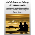 Habilidades Sociales Y De Comunicación-Estrategias Para Construir Relaciones Sólidas Y Saludables A Través De La Comunicación Efectiva