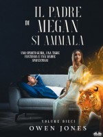 Il Padre Di Megan Si Ammala-Uno Spirito Guida, Una Tigre Fantasma E Una Madre Spaventosa!