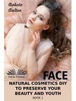 Face Natural Cosmetics Diy To Preserve Your Beauty And Youth-Book 1