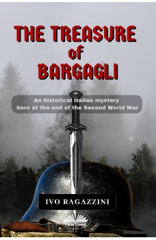 The Treasure Of Bargagli-An Historical Italian Mystery Born At The End Of The Second World War