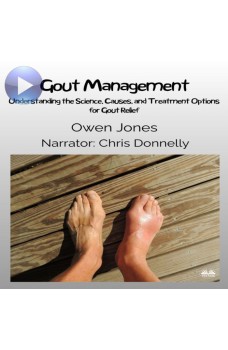 Gout Management-Understanding The Science, Causes, And Treatment Options For Gout Relief
