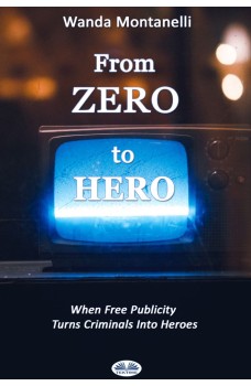 From Zero To Hero-When Free Publicity Turns Criminals Into Heroes