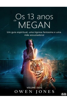 Os 13 Anos De Megan-Um Guia Espiritual, Uma Tigresa Fantasma E Uma Mãe Assustadora!