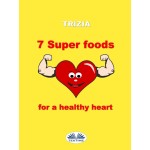 7 Super Foods For A Healthy Heart