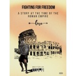 Fighting For Freedom-A Story At The Time Of The Roman Empire