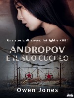 Andropov E Il Suo Cuculo-Una Storia Di Amore, Intrighi E KGB!