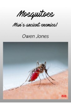 Mosquitoes-Man’s Ancient Enemies...