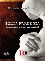 IULIA FARNESIA-Scrisori De La Un Suflet-Adevărata Poveste A Giuliei Farnese