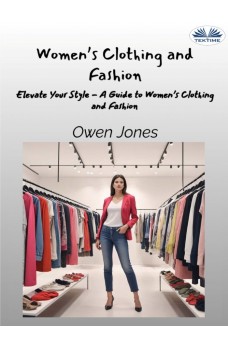 Women’s Clothing And Fashion-Elevate Your Style - A Guide To Women’s Clothing And Fashion