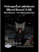 Nebezpečné Záležitosti (Blood Bound 3.díl)-Blood Bound – 13-Ti Dílná Knižní Série