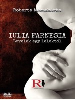 IULIA FARNESIA- Levelek Egy Lélektől-Giulia Farnese Igazi Története