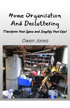 Home Organisation And Decluttering-Transform Your Space And Simplify Your Life!