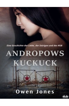 Andropows Kuckuck-Eine Geschichte Der Liebe, Der Intrigen Und Des KGB