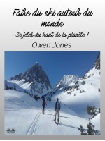 Faire Du Ski Autour Du Monde-Se Jeter Du Haut De La Planète !