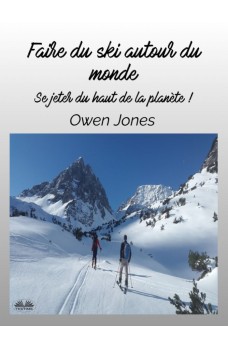 Faire Du Ski Autour Du Monde-Se Jeter Du Haut De La Planète !