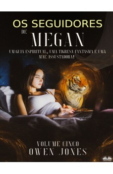 Os Seguidores De Megan-Um Guia Espiritual, Uma Tigresa Fantasma E Uma Mãe Assustadora!