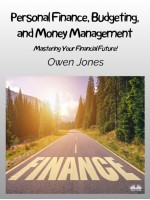 Personal Finance, Budgeting, And Money Management-Mastering Your Financial Future!