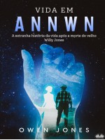 Vida Em Annwn-A Estranha História Da Vida Após A Morte Do Velho Willy Jones