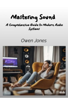 Mastering Sound-A Comprehensive Guide To Modern Audio Systems