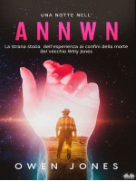 Una Notte Nell’Annwn-La Strana Storia Dell’esperienza Ai Confini Della Morte Del Vecchio Willy Jones