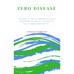Zero Disease-The Birth Of The Collaborative Model (Commons) Of Health. The Birth Of Health Smart Grid Digital.