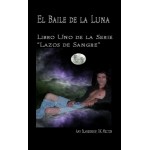 El Baile De La Luna: Libro Uno Dela Serie ”Lazos De Sangre”