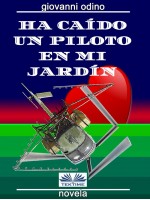 Ha Caído Un Piloto En Mi Jardín-Amores, Crímenes Y Magia En Las Colinas Del Oltrepò Pavese